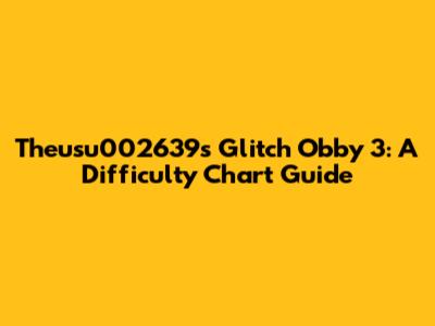 Theusu002639's Glitch Obby 3: A Difficulty Chart Guide