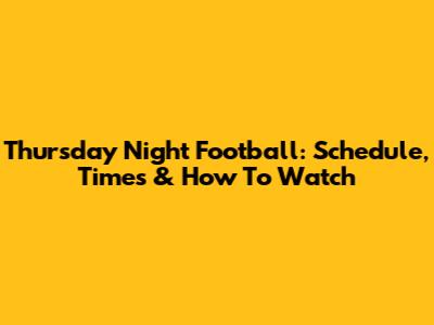Thursday Night Football: Schedule, Times & How To Watch