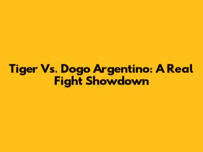 Tiger Vs. Dogo Argentino: A Real Fight Showdown