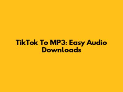 TikTok To MP3: Easy Audio Downloads