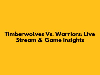 Timberwolves Vs. Warriors: Live Stream & Game Insights