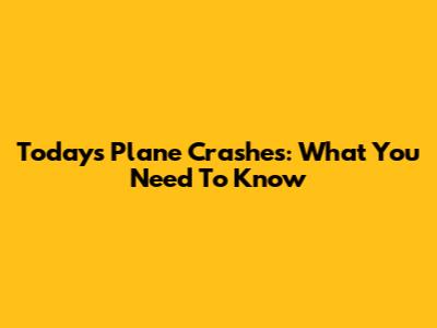 Today's Plane Crashes: What You Need To Know