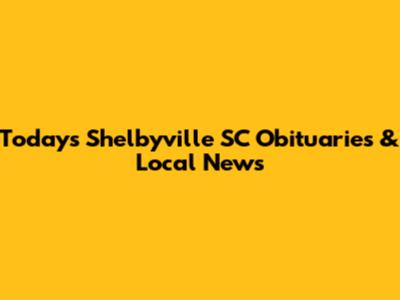 Today's Shelbyville SC Obituaries & Local News