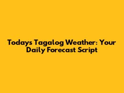 Today's Tagalog Weather: Your Daily Forecast Script