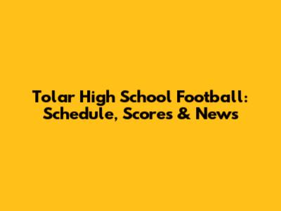 Tolar High School Football: Schedule, Scores & News