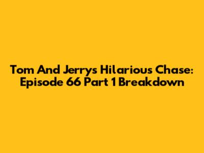 Tom And Jerry's Hilarious Chase: Episode 66 Part 1 Breakdown