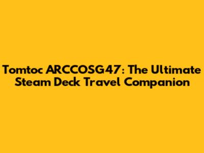 Tomtoc ARCCOSG47: The Ultimate Steam Deck Travel Companion