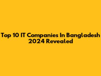 Top 10 IT Companies In Bangladesh 2024 Revealed