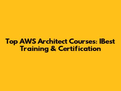 Top AWS Architect Courses: IBest Training & Certification