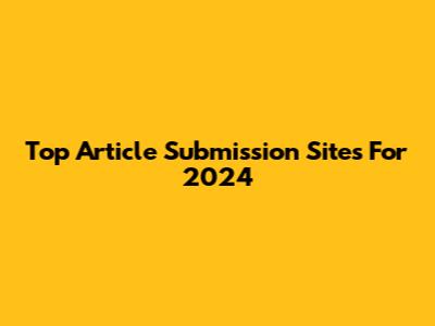 Top Article Submission Sites For 2024