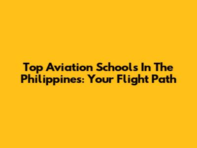 Top Aviation Schools In The Philippines: Your Flight Path