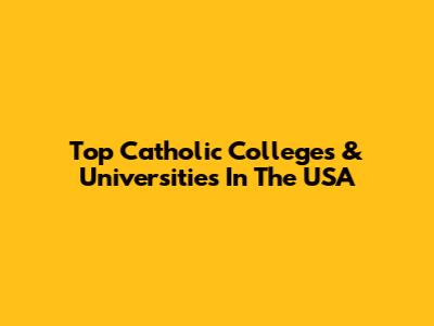 Top Catholic Colleges & Universities In The USA