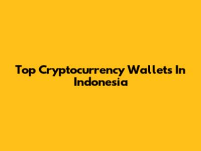 Top Cryptocurrency Wallets In Indonesia