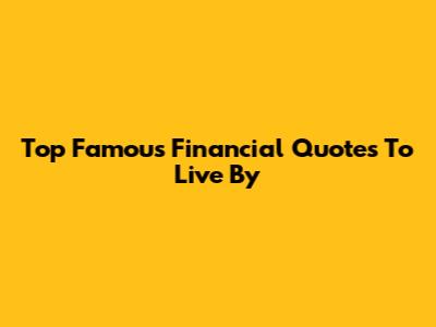 Top Famous Financial Quotes To Live By