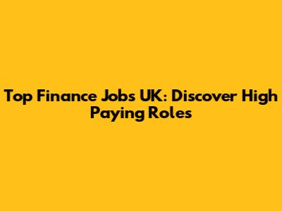 Top Finance Jobs UK: Discover High Paying Roles