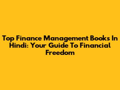 Top Finance Management Books In Hindi: Your Guide To Financial Freedom