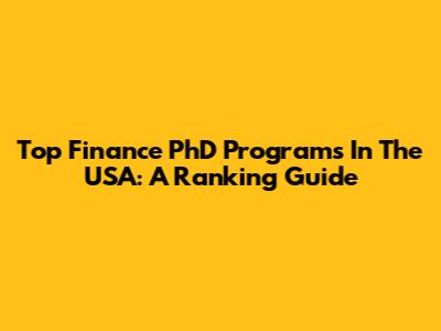 Top Finance PhD Programs In The USA: A Ranking Guide