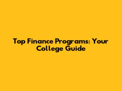 Top Finance Programs: Your College Guide