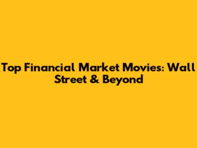 Top Financial Market Movies: Wall Street & Beyond