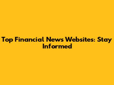 Top Financial News Websites: Stay Informed