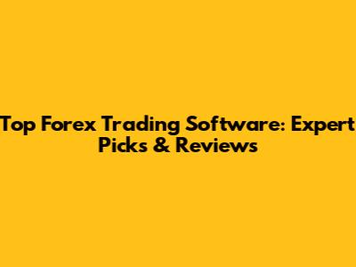 Top Forex Trading Software: Expert Picks & Reviews