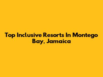 Top Inclusive Resorts In Montego Bay, Jamaica