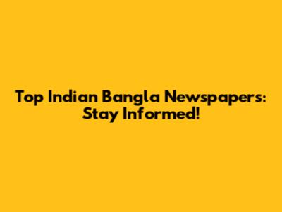 Top Indian Bangla Newspapers: Stay Informed!