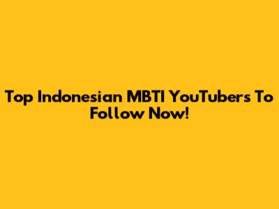 Top Indonesian MBTI YouTubers To Follow Now!