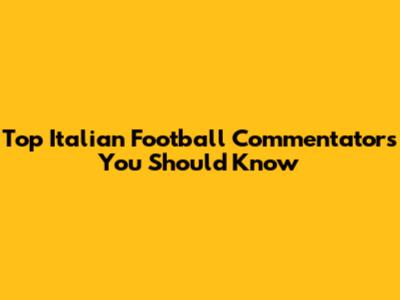 Top Italian Football Commentators You Should Know