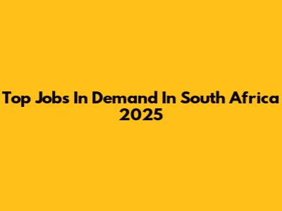 Top Jobs In Demand In South Africa 2025