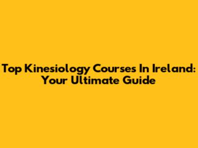 Top Kinesiology Courses In Ireland: Your Ultimate Guide