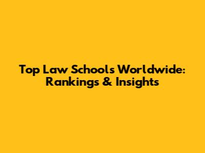 Top Law Schools Worldwide: Rankings & Insights