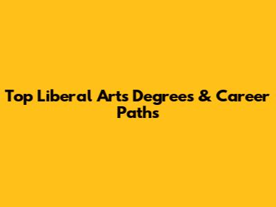 Top Liberal Arts Degrees & Career Paths
