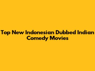Top New Indonesian Dubbed Indian Comedy Movies