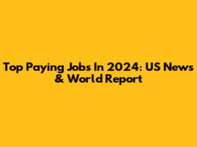 Top Paying Jobs In 2024: US News & World Report