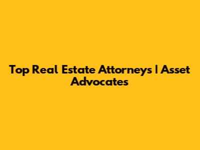 Top Real Estate Attorneys | Asset Advocates