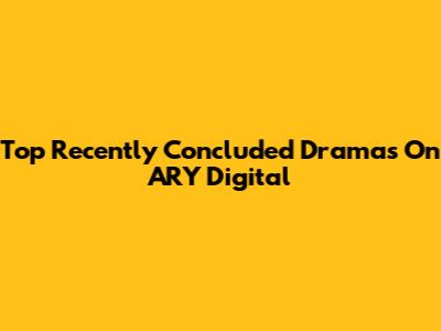 Top Recently Concluded Dramas On ARY Digital