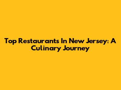 Top Restaurants In New Jersey: A Culinary Journey