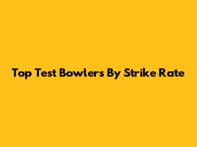 Top Test Bowlers By Strike Rate