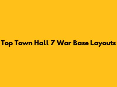 Top Town Hall 7 War Base Layouts