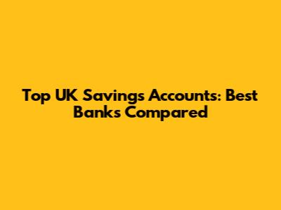 Top UK Savings Accounts: Best Banks Compared
