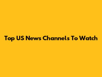 Top US News Channels To Watch