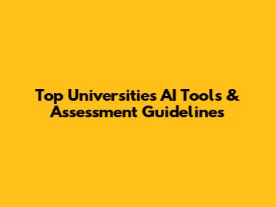 Top Universities' AI Tools & Assessment Guidelines