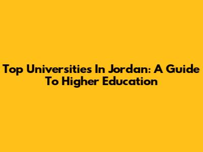 Top Universities In Jordan: A Guide To Higher Education