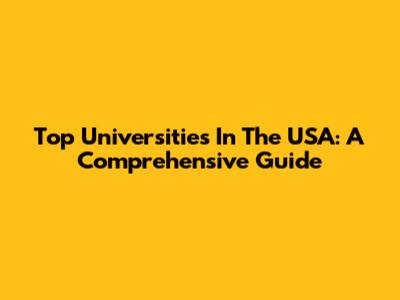 Top Universities In The USA: A Comprehensive Guide