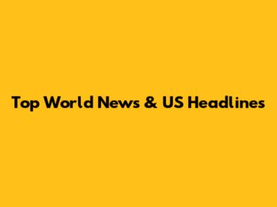 Top World News & US Headlines