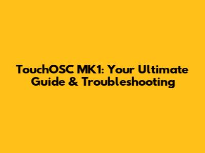 TouchOSC MK1: Your Ultimate Guide & Troubleshooting