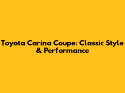 Toyota Carina Coupe: Classic Style & Performance