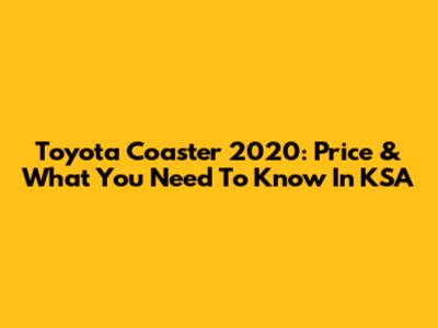 Toyota Coaster 2020: Price & What You Need To Know In KSA