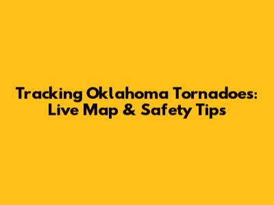Tracking Oklahoma Tornadoes: Live Map & Safety Tips